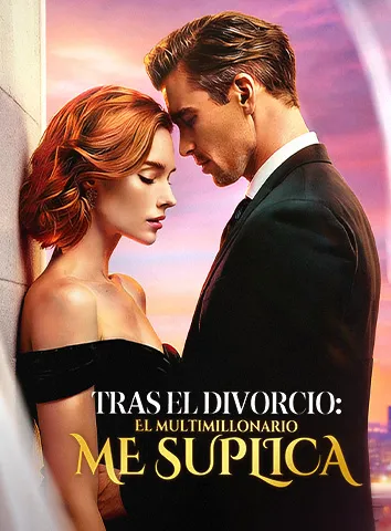 Tras el divorcio: El multimillonario me suplica (Subtitulado)