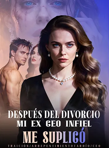 Después del Divorcio, Mi Ex CEO Infiel Me Suplicó (Subtitulado)
