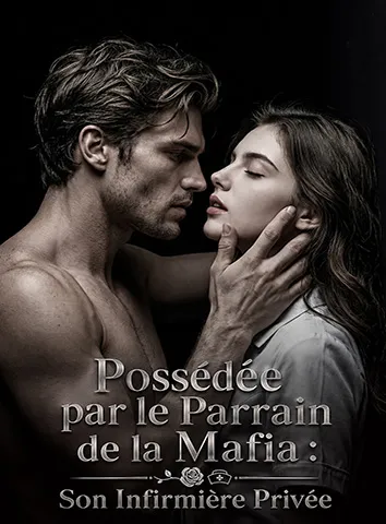 Possédée par le Parrain de la Mafia : Son Infirmière Privée (Sous-titré)