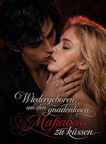 Wiedergeboren, um den gnadenlosen Mafiaboss zu küssen (Untertitelt)