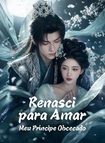 Renasci para Amar Meu Príncipe Obcecado (Legendado)