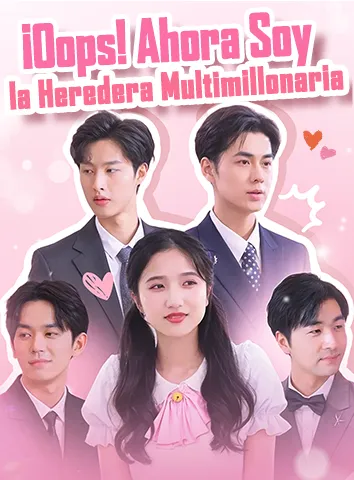 ¡Oops! Ahora Soy la Heredera Multimillonaria (Subtitulado)