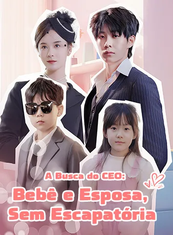 A Busca do CEO: Bebê e Esposa, Sem Escapatória (Legendado)