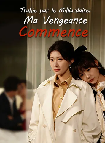 Trahie par le Milliardaire : Ma Vengeance Commence (Sous-titré)